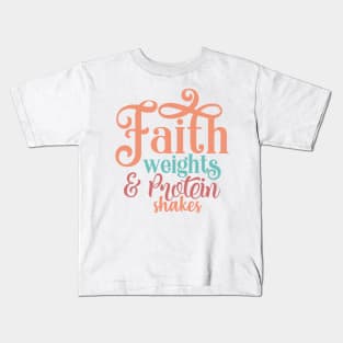 Faith Weights & Protein shakes Kids T-Shirt